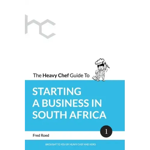 The Heavy Chef Guide To Starting a Business In South Africa - Paperback