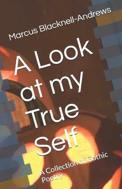 A Look at my True Self: A Collection of Gothic Poetry - Paperback