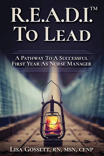 R.E.A.D.I. to Lead: A Pathway to a Successful First Year as Nurse Manager - Paperback