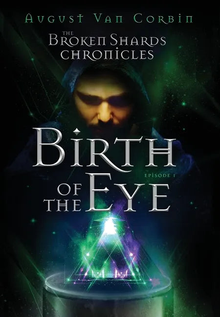 The Broken Shards Chronicles: Episode I - Birth Of The Eye - Hardcover
