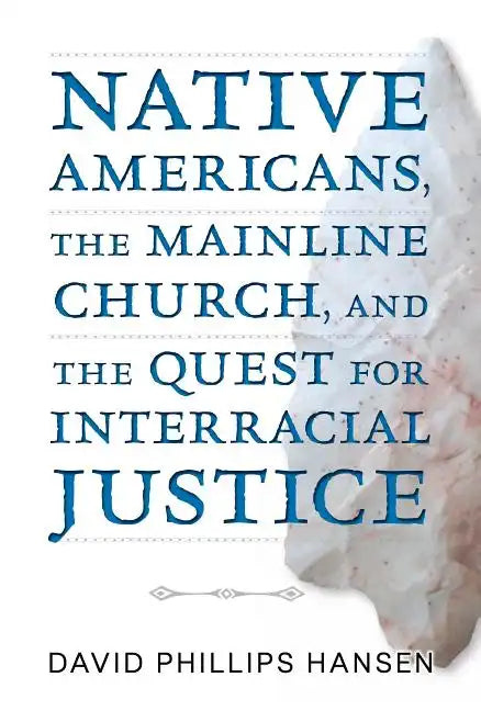 Native Americans, the Mainline Church, and the Quest for Interracial Justice - Paperback