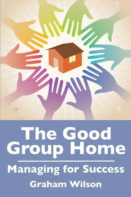 The Good Group Home: Managing for Success - Paperback