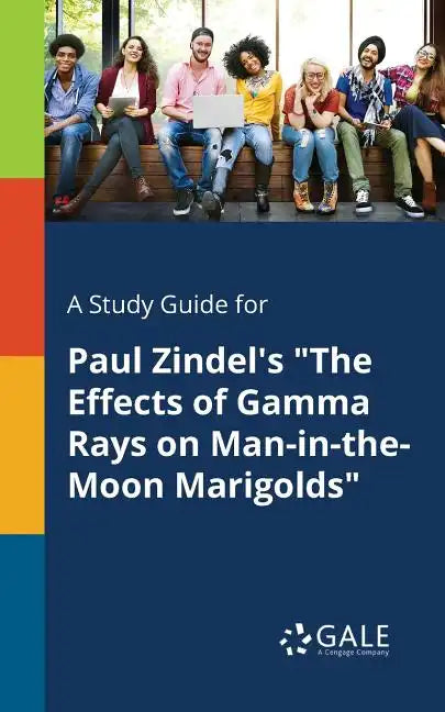 A Study Guide for Paul Zindel's "The Effects of Gamma Rays on Man-in-the-Moon Marigolds" - Paperback