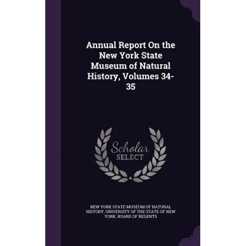 Annual Report On the New York State Museum of Natural History, Volumes 34-35 - Hardcover