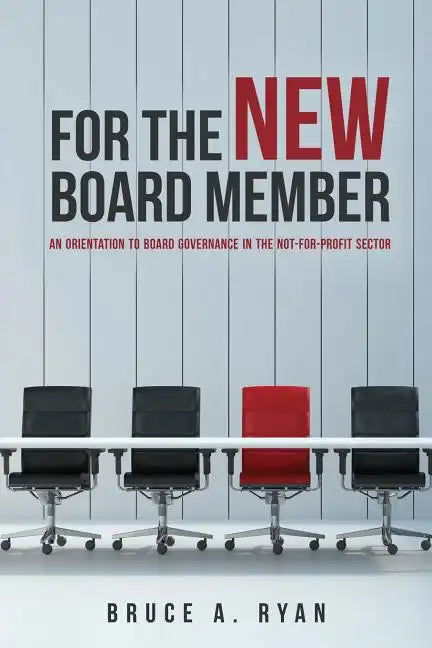 For the New Board Member: An Orientation to Board Governance in the Not-for-Profit Sector - Paperback