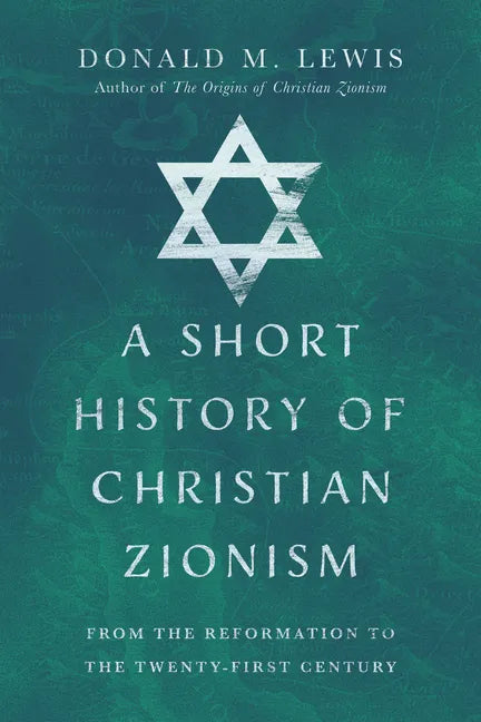 A Short History of Christian Zionism: From the Reformation to the Twenty-First Century - Paperback