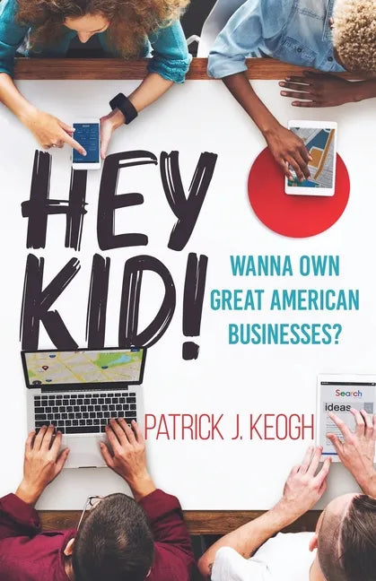 Hey Kid!: Wanna Own Great American Businesses? - Paperback