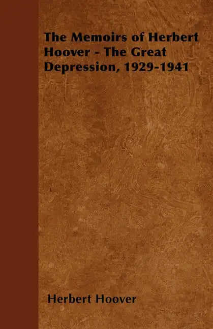The Memoirs of Herbert Hoover - The Great Depression, 1929-1941 - Paperback