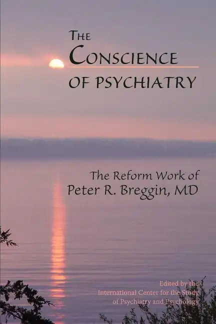The Conscience of Psychiatry: The Reform Work of Peter R. Breggin, MD - Paperback