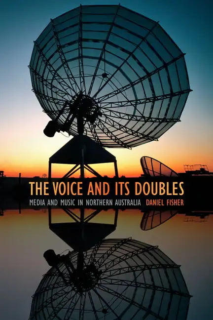 The Voice and Its Doubles: Media and Music in Northern Australia - Paperback