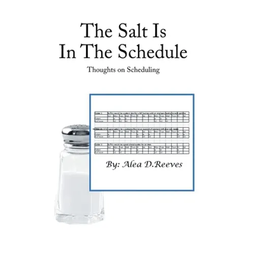 The Salt Is in the Schedule: Thoughts on Scheduling - Hardcover