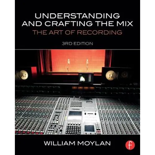Understanding and Crafting the Mix: The Art of Recording - Paperback