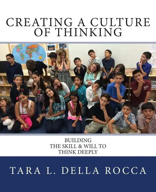 Creating a Culture of Thinking: Building the Skill & Will to Think Deeply - Paperback
