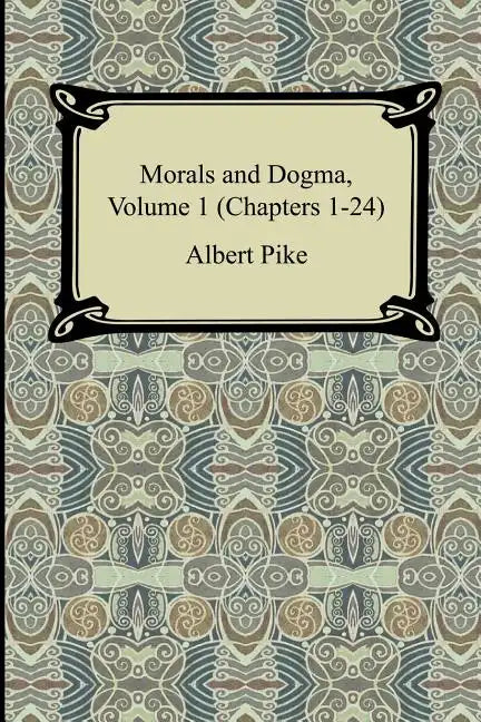Morals and Dogma, Volume 1 (Chapters 1-24) - Paperback
