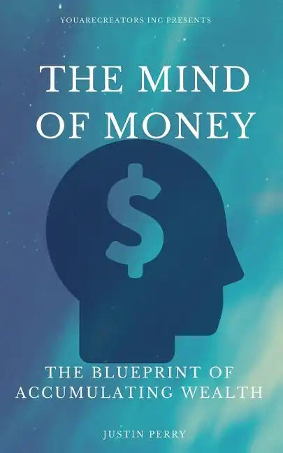 The Mind Of Money: The Blueprint Of Accumulating Wealth - Paperback