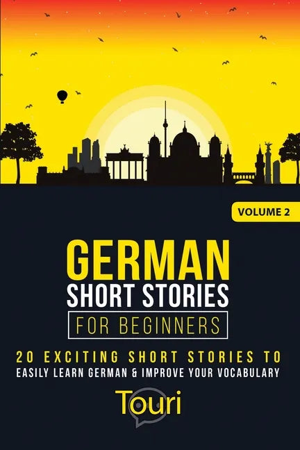German Short Stories for Beginners: 20 Exciting Short Stories to Easily Learn German & Improve Your Vocabulary - Paperback