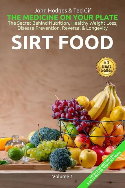 SIRT FOOD The Secret Behind Diet, Healthy Weight Loss, Disease Reversal & Longevity: The Medicine on your Plate - Paperback