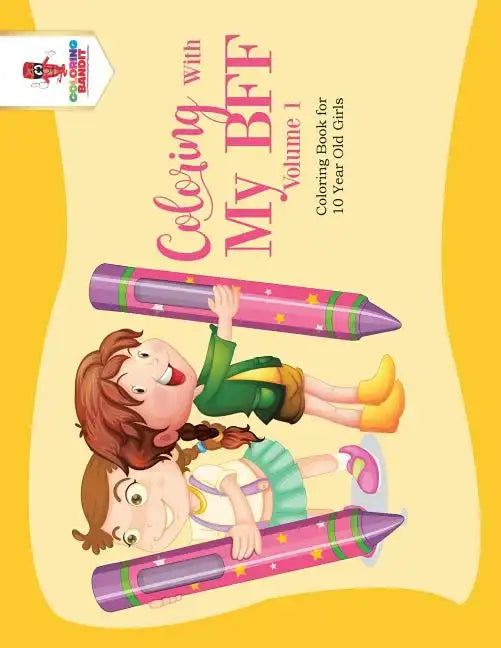 Coloring With My BFF - Volume 1: Coloring Book for 10 Year Old Girls - Paperback