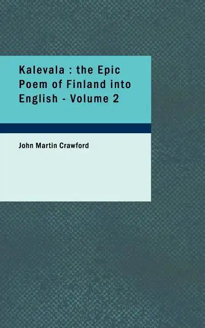 Kalevala: The Epic Poem of Finland Into English - Volume 2 - Paperback