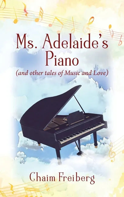 Ms. Adelaide's Piano (and other tales of Music and Love) - Hardcover