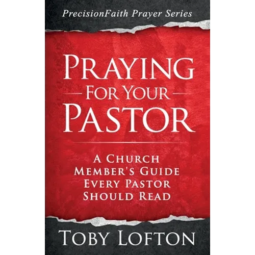 Praying for Your Pastor: A Church Member's Guide Every Pastor Should Read - Paperback
