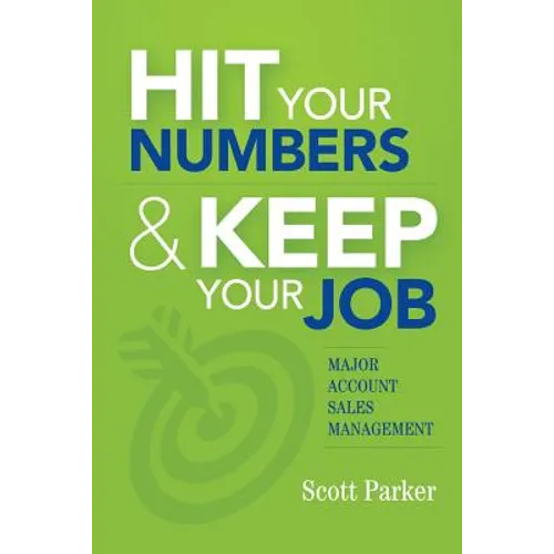 Hit Your Numbers & Keep Your Job: A Practical Guide to Major Account Sales Management - Paperback