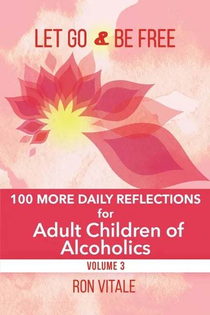Let Go and Be Free: 100 More Daily Reflections for Adult Children of Alcoholics - Paperback