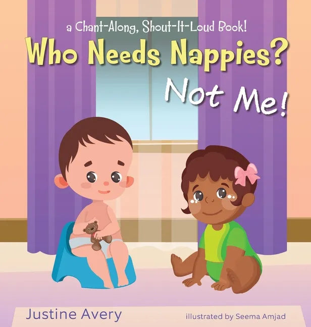 Who Needs Nappies? Not Me!: a Chant-Along, Shout-It-Loud Book! - Hardcover