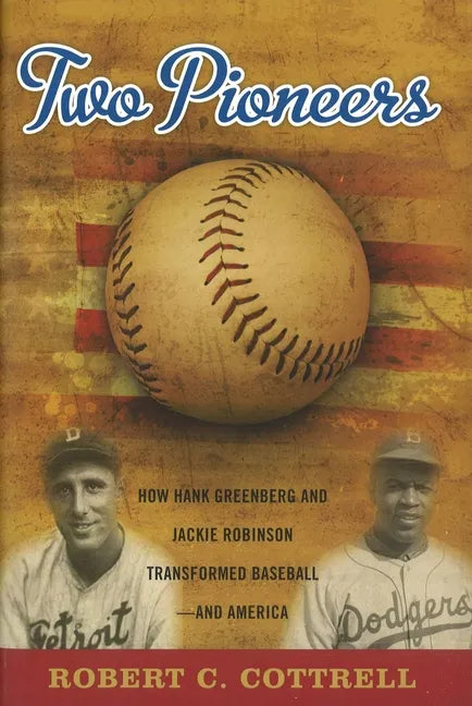 Two Pioneers: How Hank Greenberg and Jackie Robinson Transformed Baseball--and America - Hardcover
