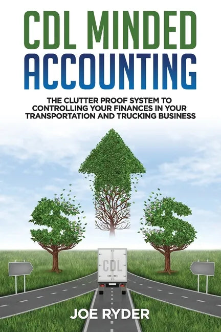 CDL Minded Accounting: The Clutter Proof System to Controlling your Finances in your Transportation and Trucking Business - Paperback