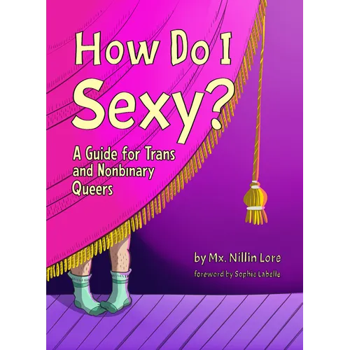 How Do I Sexy?: A Guide for Trans and Nonbinary Queers - Paperback