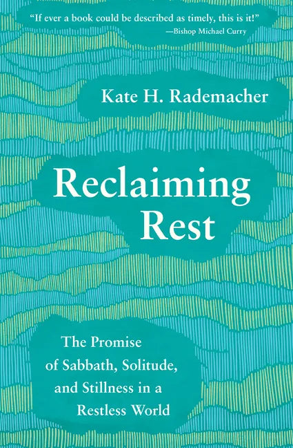 Reclaiming Rest: The Promise of Sabbath, Solitude, and Stillness in a Restless World - Paperback