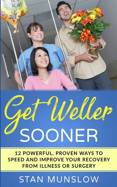 Get Weller Sooner: 12 Powerful, Proven Ways to Speed Your Recovery from Illness or Surgery - Paperback