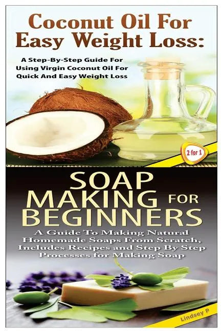 Coconut Oil for Easy Weight Loss & Soap Making For Beginners - Paperback