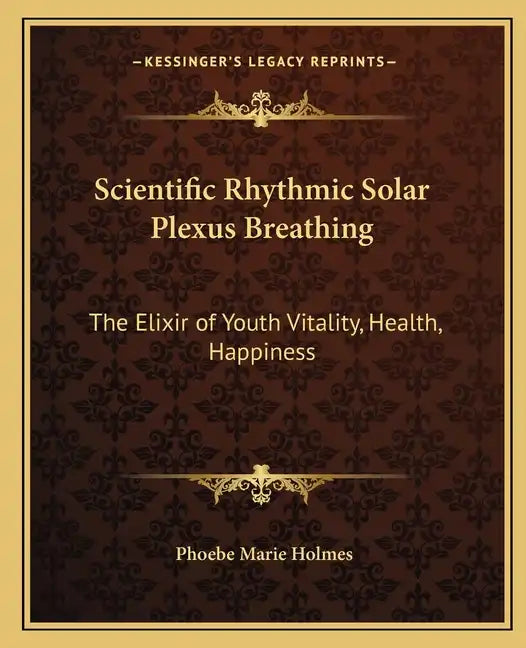 Scientific Rhythmic Solar Plexus Breathing: The Elixir of Youth Vitality, Health, Happiness - Paperback