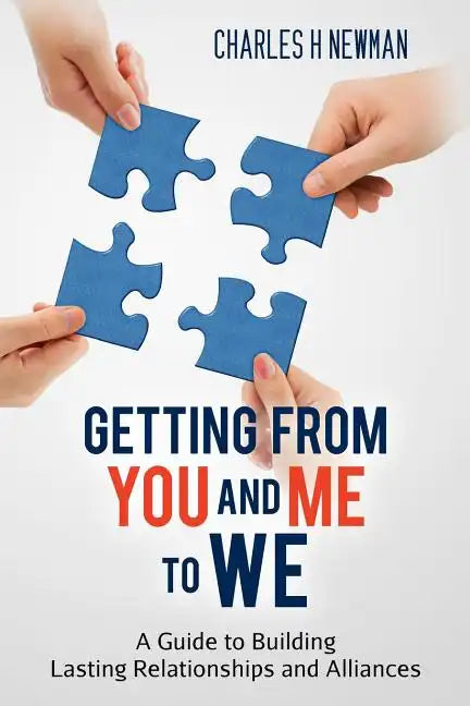 Getting From You and Me to WE: A Guide to Building Lasting Relationships and Alliances - Paperback