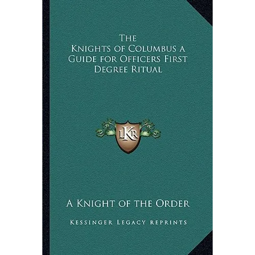 The Knights of Columbus a Guide for Officers First Degree Ritual - Paperback