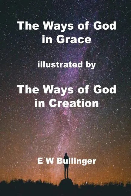The Ways of God in Grace: illustrated by The Ways of God in Creation - Paperback