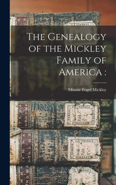 The Genealogy of the Mickley Family of America - Hardcover