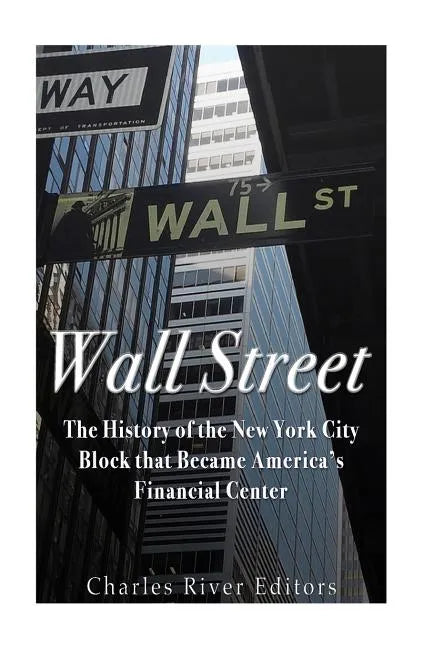 Wall Street: The History of the New York City Block that Became America's Financial Center - Paperback