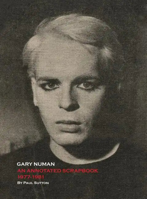 Gary Numan, An Annotated Scrapbook: 1977-1981 - Hardcover