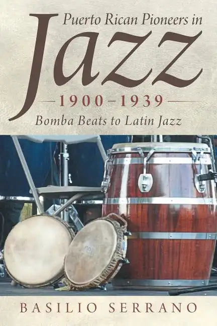 Puerto Rican Pioneers in Jazz, 1900-1939: Bomba Beats to Latin Jazz - Paperback