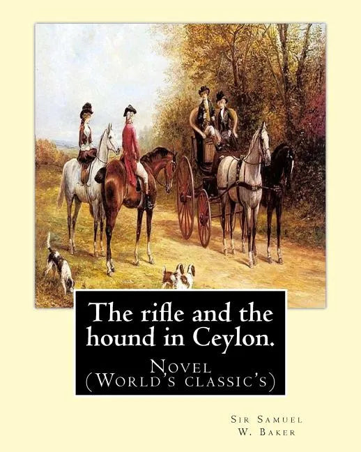 The rifle and the hound in Ceylon. By: Sir Samuel W.(White) Baker: In this deeply touching tear-jerker, Michelle Cole tells the unforgettable, moving - Paperback