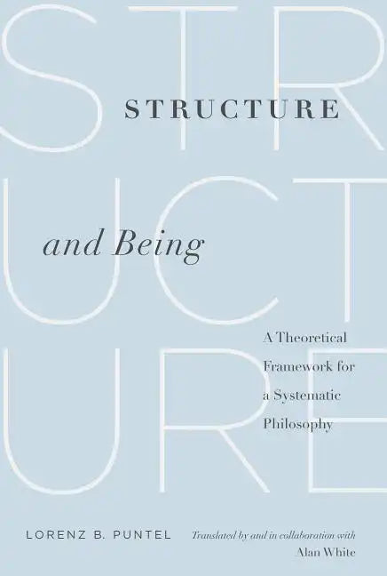 Structure and Being: A Theoretical Framework for a Systematic Philosophy - Paperback