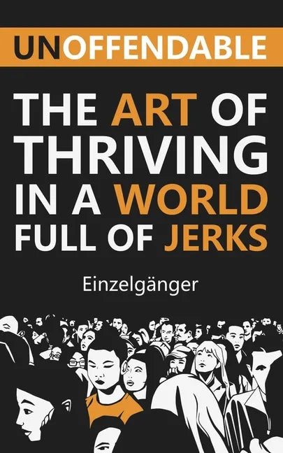 Unoffendable: The Art of Thriving in a World Full of Jerks - Paperback