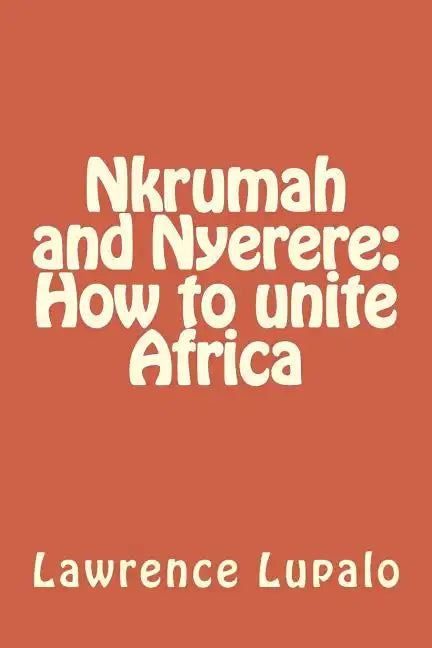 Nkrumah and Nyerere: How to unite Africa - Paperback
