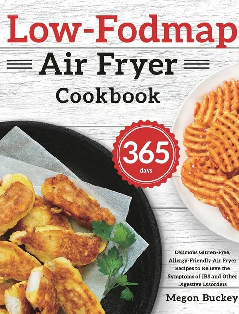 Low-Fodmap Air Fryer Cookbook: 365-Day Delicious Gluten-Free, Allergy-Friendly Air Fryer Recipes to Relieve the Symptoms of IBS and Other Digestive Di - Hardcover