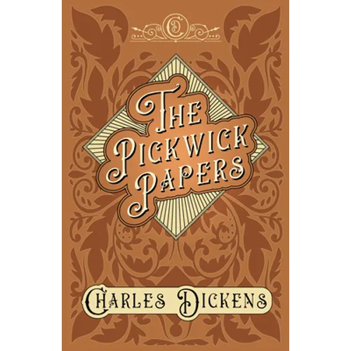 The Pickwick Papers: The Posthumous Papers of the Pickwick Club - With Appreciations and Criticisms By G. K. Chesterton - Paperback