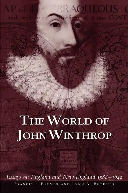 The World of John Winthrop: England and New England, 1588-1649 - Paperback