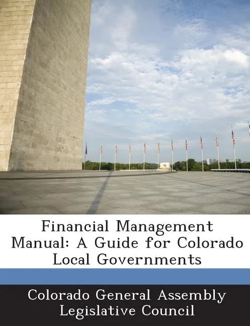Financial Management Manual: A Guide for Colorado Local Governments - Paperback